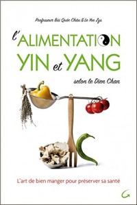 L'alimentation Yin et Yang selon le Dien Chan - L'art de bien manger pour préserver sa santé