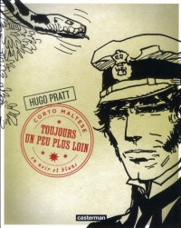 Corto Maltese en noir et blanc, Tome 4 : Toujours un peu plus loin