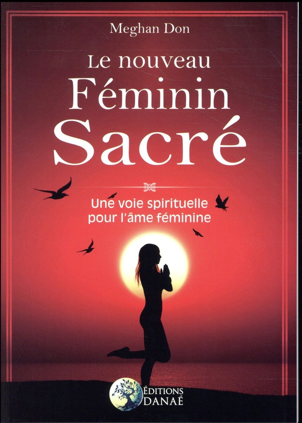 Le nouveau Féminin sacré: Une voie spirituelle pour l'âme féminine