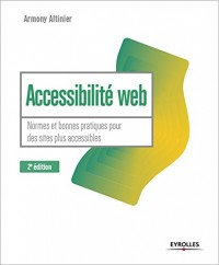 Accessibilité web - 2e édition: Normes et bonnes pratiques pour des sites plus accessibles