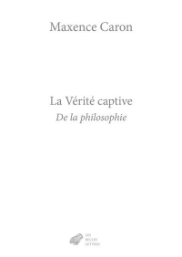 La Vérité captive: De la philosophie