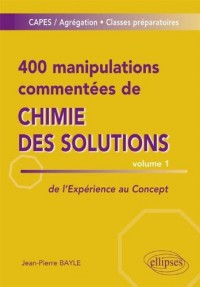 400 Manipulations Commentées de Chimie des Solutions Volume 1
