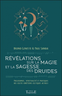 Révélations sur la magie et la sagesse des druides - Philosophie, spiritualité et pratiques des cultes chrétiens celtiques actuels