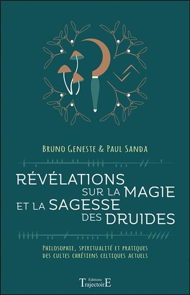Révélations sur la magie et la sagesse des druides - Philosophie, spiritualité et pratiques des cultes chrétiens celtiques actuels