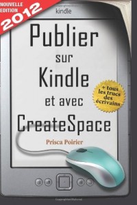 Publier Sur Kindle Et Avec Createspace: Nouvelle Edition 2012