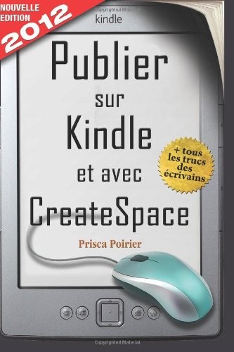 Publier Sur Kindle Et Avec Createspace: Nouvelle Edition 2012