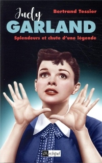 Judy Garland, splendeur et chute d'une légende