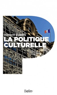 La politique culturelle - Genèse d'une catégorie d'intervention publique
