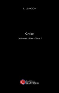 Crylast - le Pouvoir Ultime : Tome 1