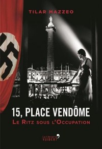 15, place Vendôme : Le Ritz sous l'Occupation