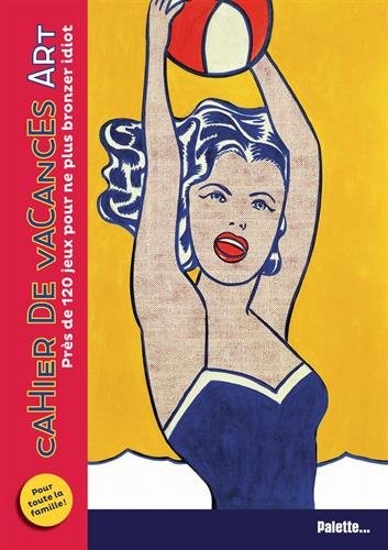Cahier de vacances Art : Près de 120 jeux pour ne plus bronzer idiot