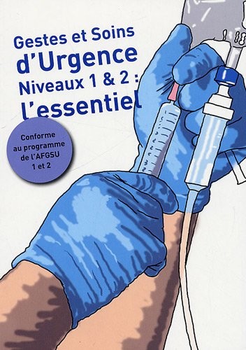 Gestes et Soins d'Urgence : Niveaux 1 et 2 : l'essentiel