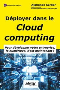 Déployer dans le cloud computing: Pour développer votre entreprise - Le numérique c'est maintenant!