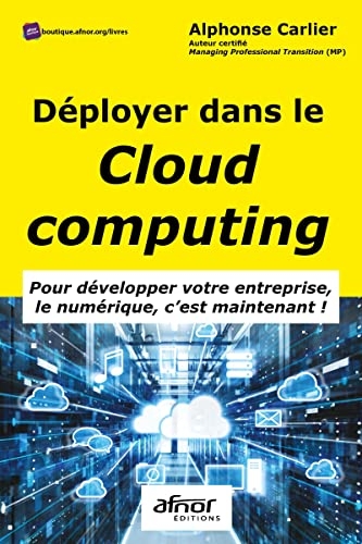 Déployer dans le cloud computing: Pour développer votre entreprise - Le numérique c'est maintenant!