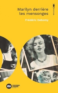 Marilyn derrière les mensonges: Fantasmes et manipulations autour d une icône