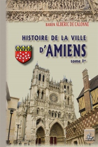 Histoire de la ville d'Amiens : Tome 1