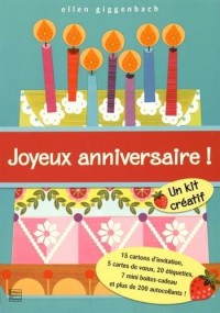 Joyeux anniversaire ! : Un kit créatif : 15 cartons d'invitation, 5 cartes de voeux, 20 étiquettes, 7 mini boîtes-cadeau et plus de 200 autocollants !