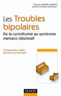 Les troubles bipolaires - de la cyclothymie au syndrome maniaco-dépressif 2e édition: Comprendre, traiter, prévenir les rechutes