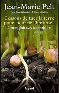 Cessons de tuer la terre pour nourrir l'homme !: Pour en finir avec les pesticides