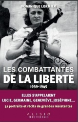 Les combattantes de la liberté (1939-1945): Elles s'appelaient Lucie, Germaine, Joséphine...