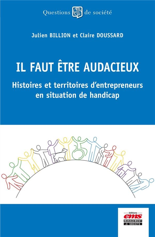 IL FAUT ETRE AUDACIEUX: HISTOIRES ET TERRITOIRES D'ENTREPRENEURS EN SITUATION DE HANDICAP
