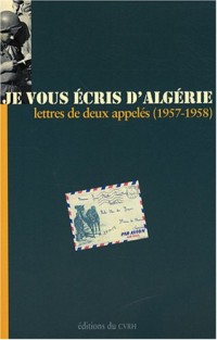 Je vous écris d'Algérie: Lettres de deux appelés (1957-1958)