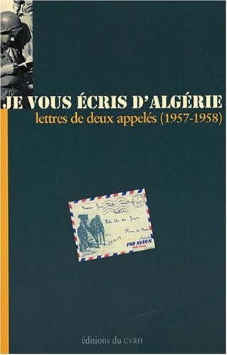 Je vous écris d'Algérie: Lettres de deux appelés (1957-1958)