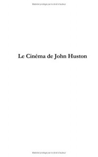 Le Cinéma de John Huston : Entre l'épique et l'intime