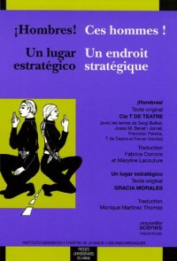 Ces hommes ! / Hombres ! : Un endroit stratégique / Un lugar estratégico, Edition bilingue français-espagnol