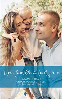 Une famille à tout prix: La famille idéale - Un père pour ses triplés - Un émouvant cadeau