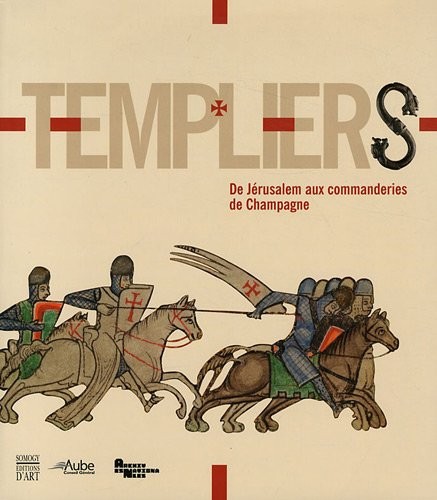 Templiers : De Jérusalem aux commanderies de Champagne