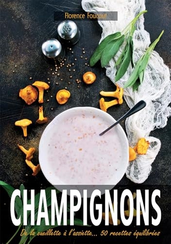Champignons: De la cueillette à l'assiette... 50 recettes équilibrées