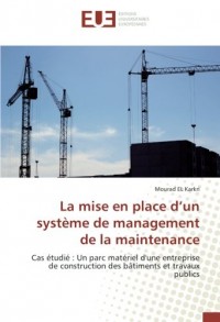 La mise en place d’un système de management de la maintenance: Cas étudié : Un parc matériel d'une entreprise de construction des bâtiments et travaux publics