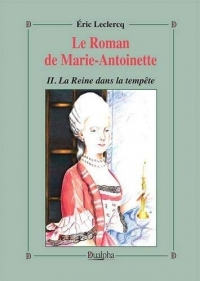 Le roman de Marie-Antoinette : Tome 2, La reine dans la tempête