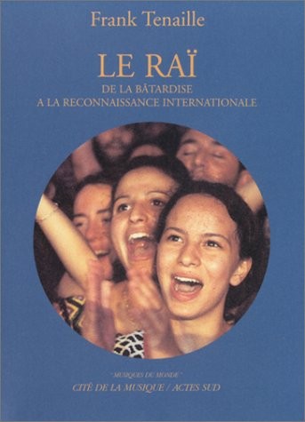 Le Raï : De la bâtardise à la reconnaissance internationale (inclus un CD)