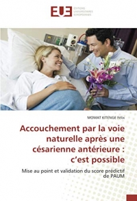 Accouchement par la voie naturelle après une césarienne antérieure : c’est possible: Mise au point et validation du score prédictif de PAUM