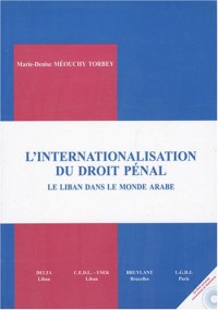 L'internationalisation du droit pénal : Le Liban dans le monde arabe Tome 1 (1Cédérom)