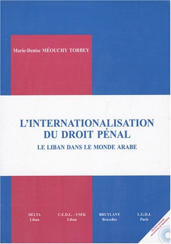 L'internationalisation du droit pénal : Le Liban dans le monde arabe Tome 1 (1Cédérom)