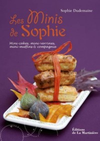 Les Minis de Sophie. Mini-cakes, mini-verrines, mini-muffins et compagnie