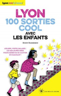 Lyon 100 sorties cool avec les enfants 2016