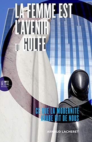 La femme est l'avenir du Golfe : Ce que la modernité arabe dit de nous