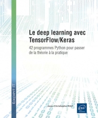 Le deep learning avec TensorFlow/Keras: 42 programmes Python pour passer de la théorie à la pratique