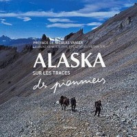 Alaska : Sur les traces des pionniers