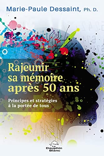 Rajeunir sa mémoire après 50 ans - Principes et stratégies à la portée de tous