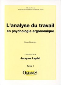 L'analyse du travail en psychologie ergonomique, tome 1