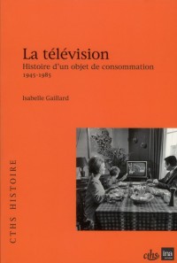 La télévision : Histoire d'un objet de consommation (1945-1985)