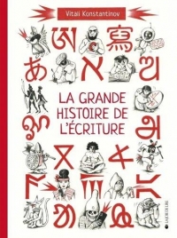 La grande histoire de l'écriture: De l’écriture cunéiforme aux émojis