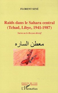 Raids Dans le Sahara Central Tchad Lybie 1941 1987 Sarra Ou le Rezzou Decisif