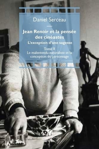 Jean Renoir et la pensée des cinéastes : Tome II : Le malentendu naturaliste et la conception du personnage