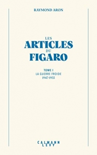 Les articles du Figaro - volume 1 (Bibliothèque Raymond Aron)
